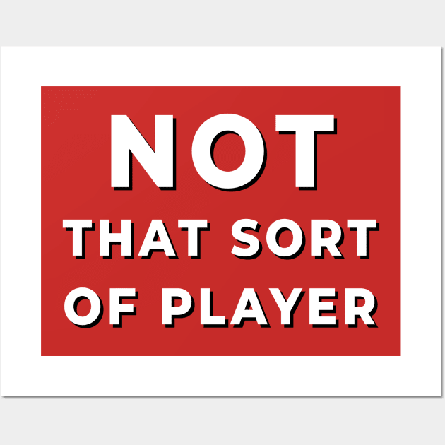 Not That Sort of Player Wall Art by thesweatshop